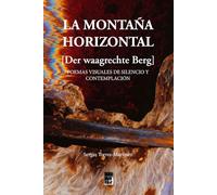 La montaña horizontal (Der waagrechte Berg): POEMAS VISUALES DE SILENCIO Y CONTEMPLACIÓN