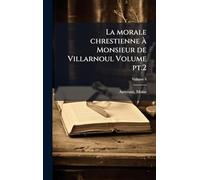 La morale chrestienne Ã Monsieur de Villarnoul Volume pt.2