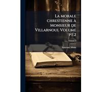 La morale chrestienne Ã Monsieur de Villarnoul Volume pt.2