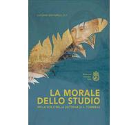 La morale dello studio nella vita e nella dottrina di s. Tommaso. Ediz. integrale