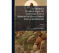 La Morale ÉvangÃ(c)lique Ou Discours Sur Le Sermon De JÃ(c)sus-christ Sur La Montagne