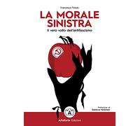 9788832078305 La morale sinistra. Il vero volto dell'antifascismo - Francesca To