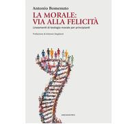 La Morale: Via Alla Felicità. Lineamenti Di Teologia Morale Per Principianti -