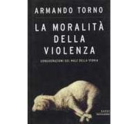 La moralità della violenza. Considerazioni sul male della storia