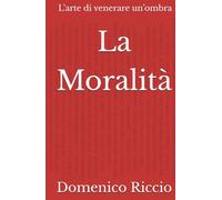 La Moralità: L’arte di venerare un’ombra
