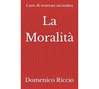 La Moralità: L’arte di venerare un’ombra