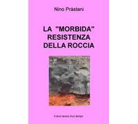 La «morbida» resistenza della roccia. Il duro lavoro d'un tempo