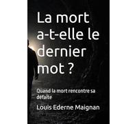 La mort a-t-elle le dernier mot ?: Quand la mort rencontre sa défaite