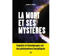 La mort et ses mystères: Enquête et témoignages sur des phénomènes inexpliqués