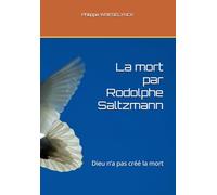 La mort par Rodolphe Saltzmann: Dieu n’a pas créé la mort