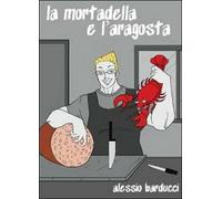 La mortadella e l’aragosta di Alessio Barducci, 2012, Youcanprint
