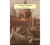 La morte a Venezia: Nuova edizione integrale con traduzione fedele al testo originale, biografia e note esplicative