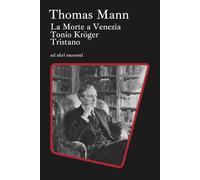 La Morte a Venezia, Tonio Kröger, Tristano: E altri racconti di Thomas Mann