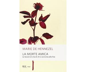 La morte amica. Lezioni di vita da chi sta per morire