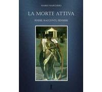 La morte attiva. Poesie, racconti, pensieri