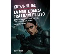 La morte danza tra i rami d'ulivo. Schegge dell'impero. Vol. 5 - Oro Giovanni