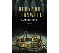 Cornwell Bernard – La morte dei re – Le storie dei re sassoni
