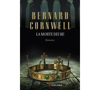 La morte dei re. Le storie dei re sassoni - Cornwell Bernard