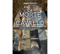 La morte del cavallo. Storia di Fausta