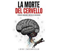 LA MORTE DEL CERVELLO: Perché abbiamo smesso di decidere e iniziato a eseguire