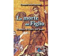 La morte del figlio. Il mistero di Gesù e dell'uomo