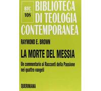La morte del messia. Dal Getsemani al sepolcro. Un commentario ai racconti della passione nei quattro vangeli