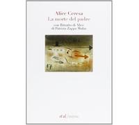 La morte del padre. Con «Ritratto di Alice» di Patrizia Zappa Mulas