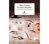 La morte del padre. Con «Ritratto di Alice» di Patrizia Zappa Mulas