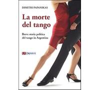 La morte del tango. Breve storia politica del tango in Argentina - Papanik...
