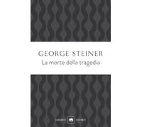 La morte della tragedia - Steiner George