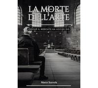 La morte dell'arte. Perché il mercato ha ucciso Dio