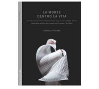 La morte dentro la vita. Riflessioni psicoanalitiche sulla pulsione muta. La pulsione di morte nella teoria, nella clinica e nell'arte
