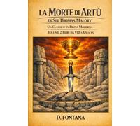 La Morte di Artù di Sir Thomas Malory Volume 2: Un Classico in Prosa Moderna: 3