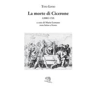 La morte di Cicerone (libro CXX). Testo latino a fronte: 120