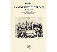 La morte di Cicerone (libro CXX). Testo latino a fronte