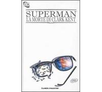 La morte di Clark Kent. Superman