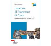 La morte di Francesco di Assisi. La notte luminosa del 3 ottobre 1226