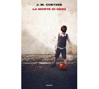 La morte di Gesù - Coetzee J. M.