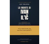 La morte di Ivan Il'ič Lev Tolstoj: Nuova traduzione dal russo - con Padrone e servitore, Tre morti, introduzione e 66 note