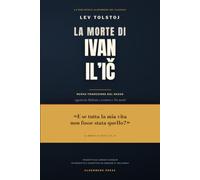 La morte di Ivan Il'ič Lev Tolstoj: Nuova traduzione dal russo - con Padrone e servitore, Tre morti, introduzione e 66 note