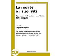 La morte e i suoi riti. Per una celebrazione cristiana delle esequie