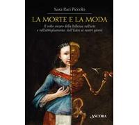 La morte e la moda. Il volto oscuro della bellezza nell'arte e nell'abbigliamento, dall'Eden ai nostri giorni