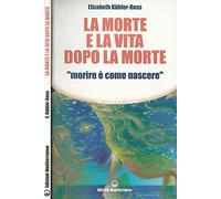 La morte e la vita dopo la morte. Morire è come nascere.