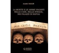 La morte e le anime vaganti nelle case, nelle strade, nei palazzi di Napoli