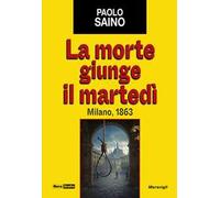 La morte giunge il martedì. Milano, 1863