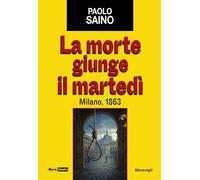 LA MORTE GIUNGE IL MARTEDI'. MILANO, 1863 - SAINO PAOLO - Meravigli