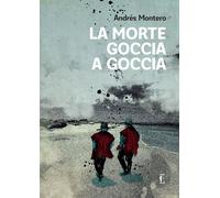 La morte goccia a goccia - Montero Andrés