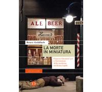 La morte in miniatura. Frances Glessner Lee e l’invenzione della