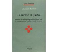 La morte in piazza. Opacità della giustizia, ambiguità del boia e trasparenza del patibolo in età moderna