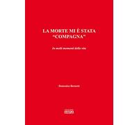 La morte mi è stata «compagna». In molti momenti della vita